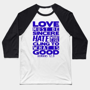 Love Must Be Sincere Hate What Is Evil - Romans 12:9 Baseball T-Shirt
